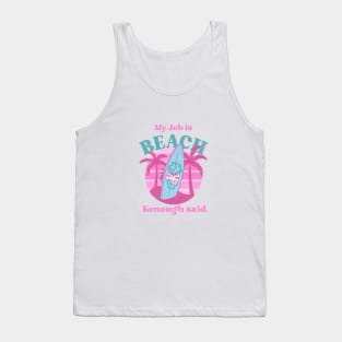 My job is BEACH, Kenough said. Tank Top